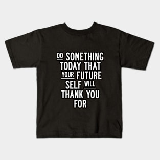Do Something Today That Your Future Self Will Thank You For in Black and White 000000 Kids T-Shirt